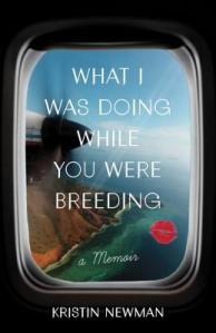 What I Did While You Were Breeding_Kristin Newman