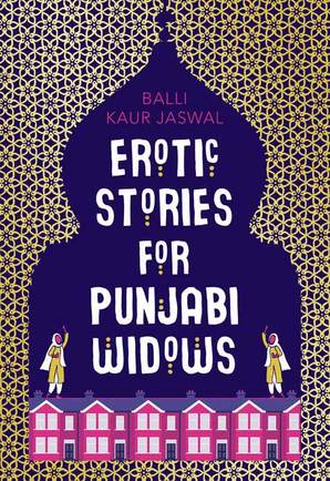 Book Review: Erotic Stories for Punjabi Widows by Balli Kaur&nbsp;Jaswal